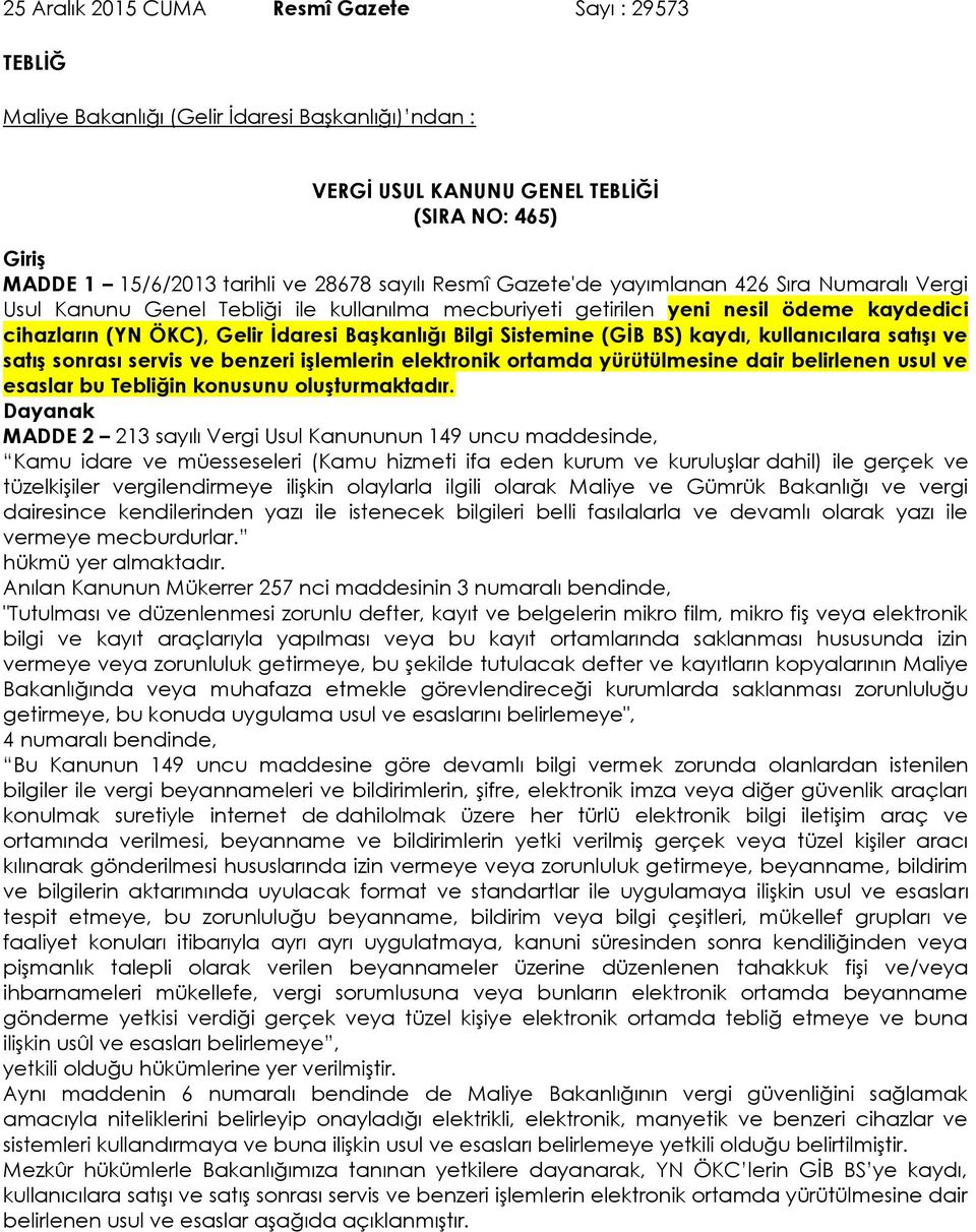 Sistemine (GİB BS) kaydı, kullanıcılara satışı ve satış sonrası servis ve benzeri işlemlerin elektronik ortamda yürütülmesine dair belirlenen usul ve esaslar bu Tebliğin konusunu oluşturmaktadır.