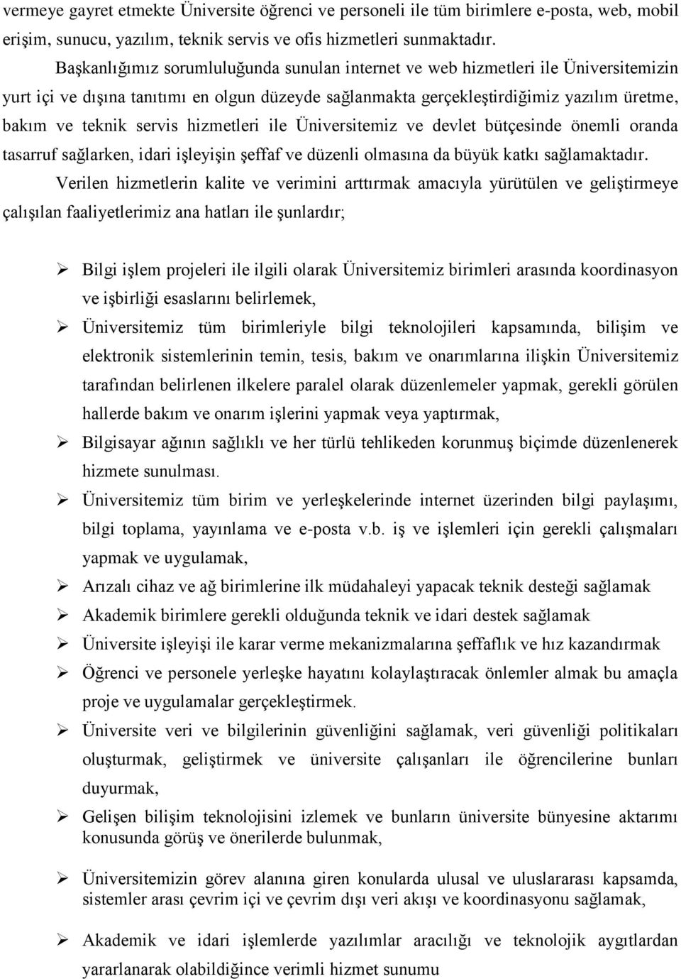 hizmetleri ile Üniversitemiz ve devlet bütçesinde önemli oranda tasarruf sağlarken, idari işleyişin şeffaf ve düzenli olmasına da büyük katkı sağlamaktadır.