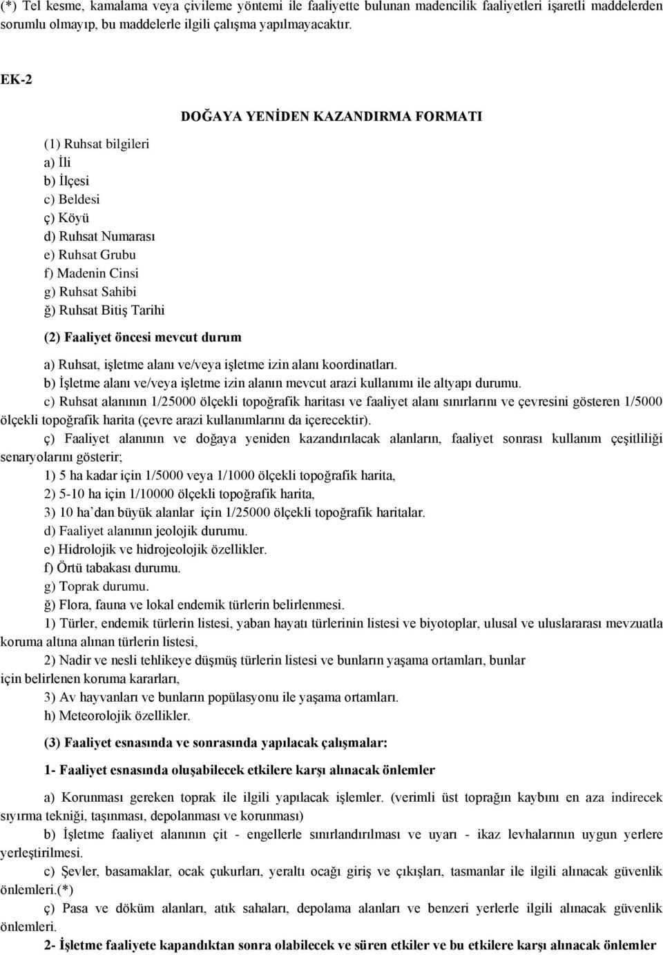 YENĠDEN KAZANDIRMA FORMATI a) Ruhsat, işletme alanı ve/veya işletme izin alanı koordinatları. b) İşletme alanı ve/veya işletme izin alanın mevcut arazi kullanımı ile altyapı durumu.