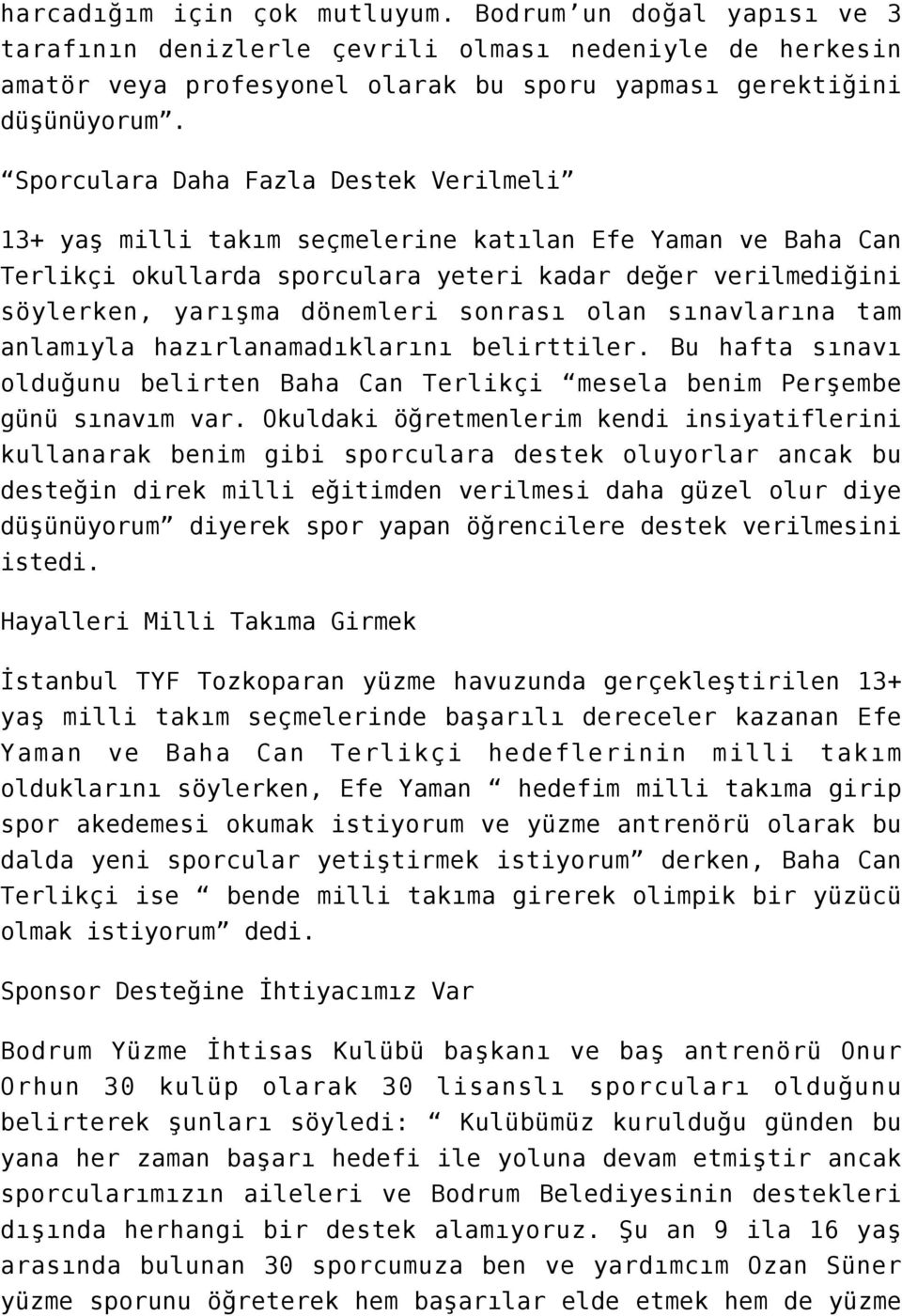 sonrası olan sınavlarına tam anlamıyla hazırlanamadıklarını belirttiler. Bu hafta sınavı olduğunu belirten Baha Can Terlikçi mesela benim Perşembe günü sınavım var.