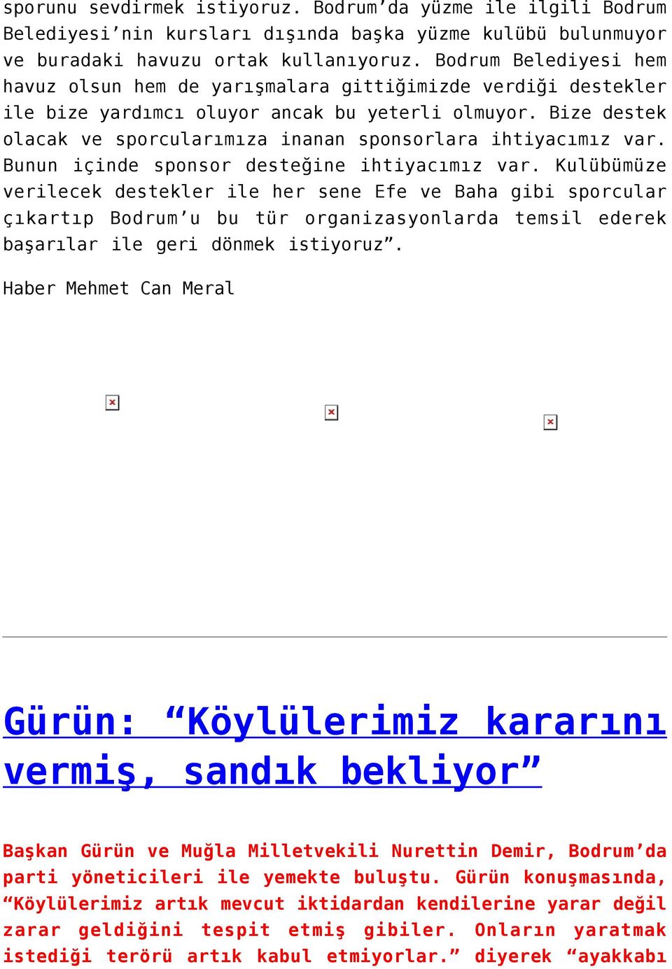 Bize destek olacak ve sporcularımıza inanan sponsorlara ihtiyacımız var. Bunun içinde sponsor desteğine ihtiyacımız var.