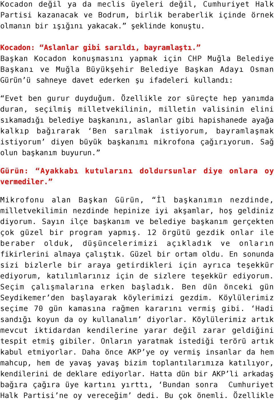 Başkan Kocadon konuşmasını yapmak için CHP Muğla Belediye Başkanı ve Muğla Büyükşehir Belediye Başkan Adayı Osman Gürün ü sahneye davet ederken şu ifadeleri kullandı: Evet ben gurur duyduğum.