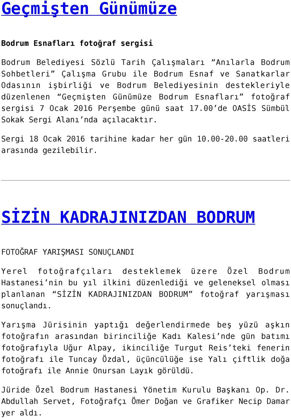 Sergi 18 Ocak 2016 tarihine kadar her gün 10.00-20.00 saatleri arasında gezilebilir.