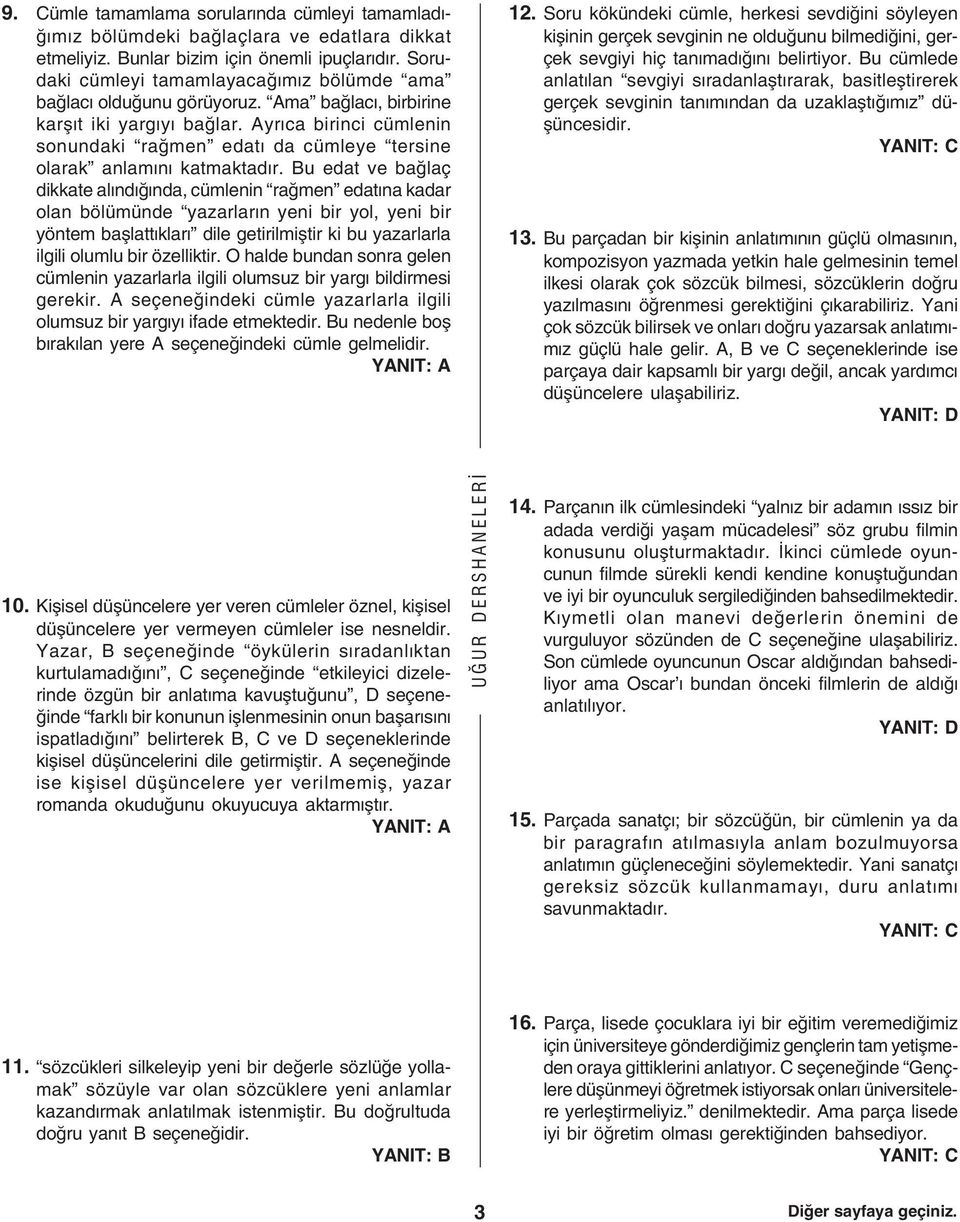 Ayrca birinci cümlenin sonundaki raðmen edat da cümleye tersine olarak anlamn katmaktadr.