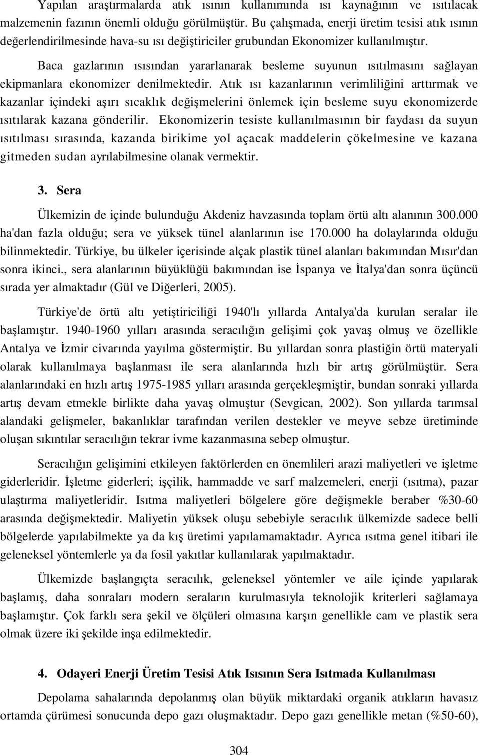 Baca gazlarının ısısından yararlanarak besleme suyunun ısıtılmasını sağlayan ekipmanlara ekonomizer denilmektedir.