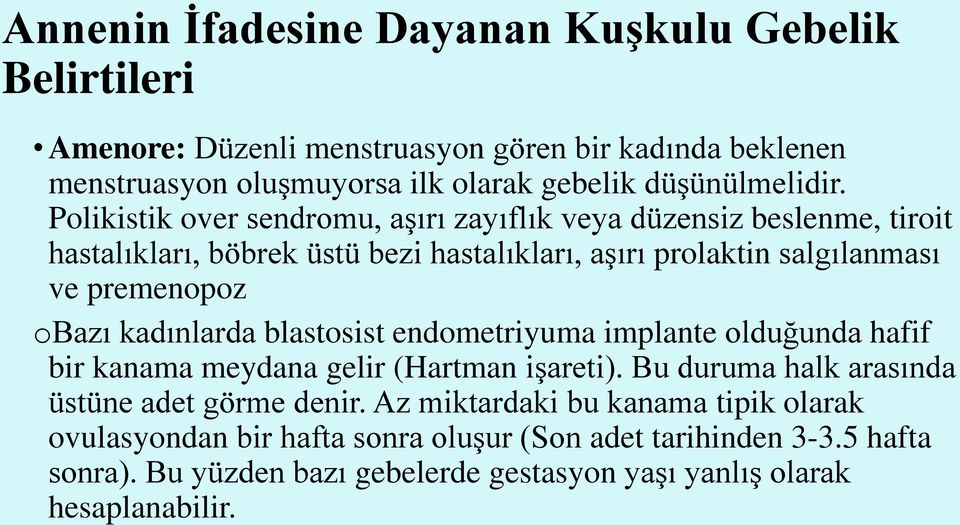 Polikistik over sendromu, aşırı zayıflık veya düzensiz beslenme, tiroit hastalıkları, böbrek üstü bezi hastalıkları, aşırı prolaktin salgılanması ve premenopoz obazı