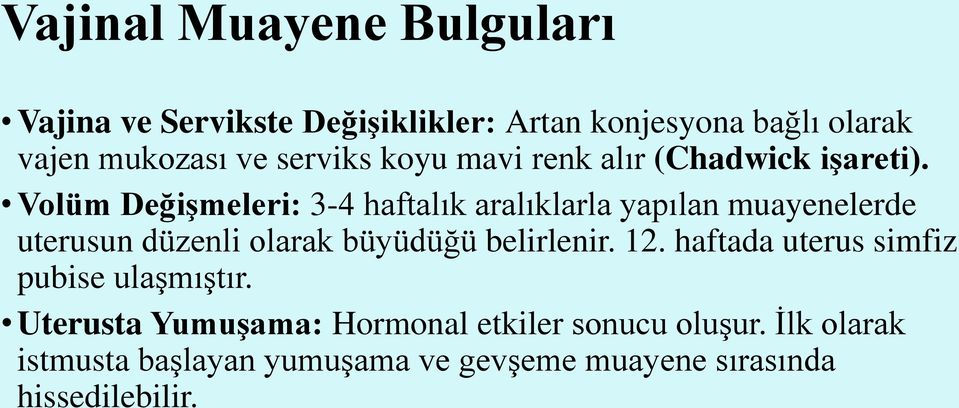 Volüm Değişmeleri: 3-4 haftalık aralıklarla yapılan muayenelerde uterusun düzenli olarak büyüdüğü belirlenir.