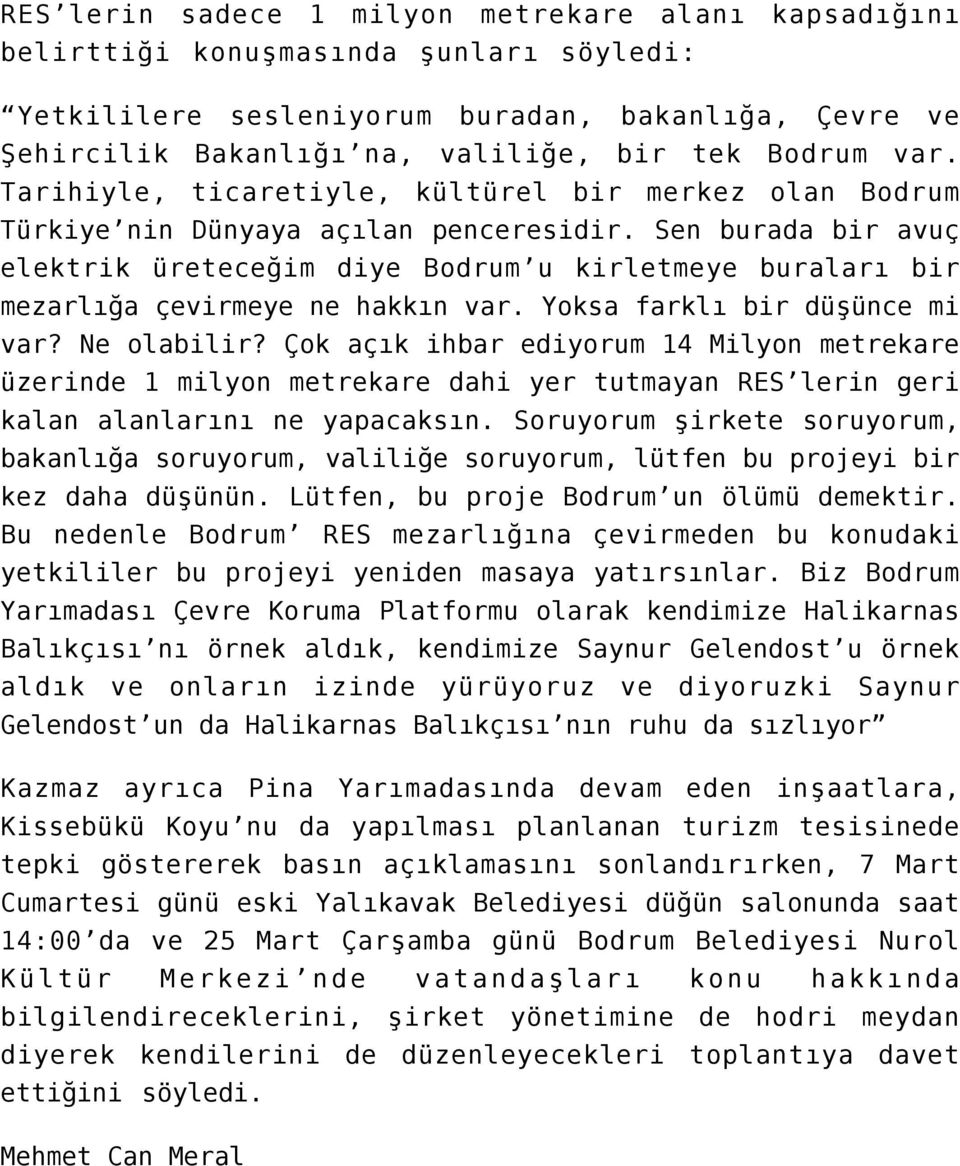 Sen burada bir avuç elektrik üreteceğim diye Bodrum u kirletmeye buraları bir mezarlığa çevirmeye ne hakkın var. Yoksa farklı bir düşünce mi var? Ne olabilir?