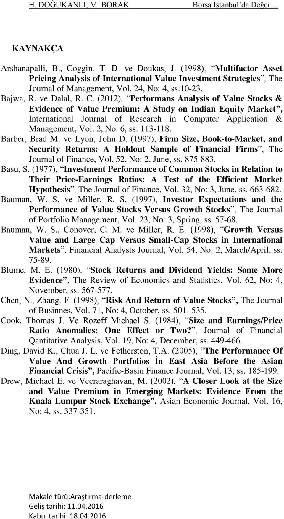 (2012), Performans Analysis of Value Stocks & Evidence of Value Premium: A Study on Indian Equity Market, International Journal of Research in Computer Application & Management, Vol. 2, No. 6, ss.