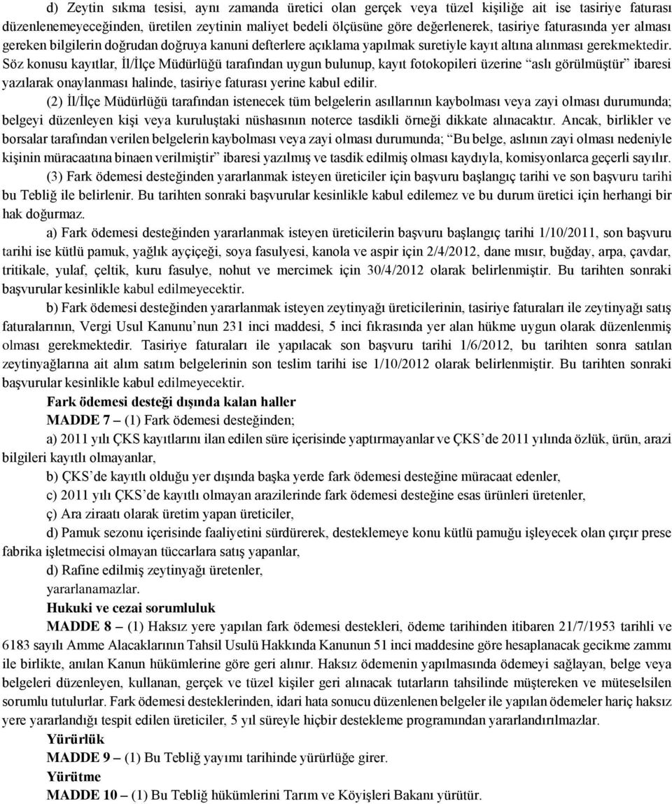 Söz konusu kayıtlar, İl/İlçe Müdürlüğü tarafından uygun bulunup, kayıt fotokopileri üzerine aslı görülmüştür ibaresi yazılarak onaylanması halinde, tasiriye faturası yerine kabul edilir.