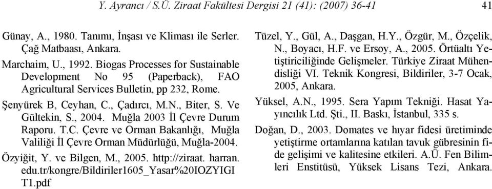 Muğla 3 İl Çevre Durum Raporu. T.C. Çevre ve Orman Bakanlığı, Muğla Valiliği İl Çevre Orman Müdürlüğü, Muğla-4. Özyiğit, Y. ve Bilgen, M., 5. http://ziraat. harran. edu.