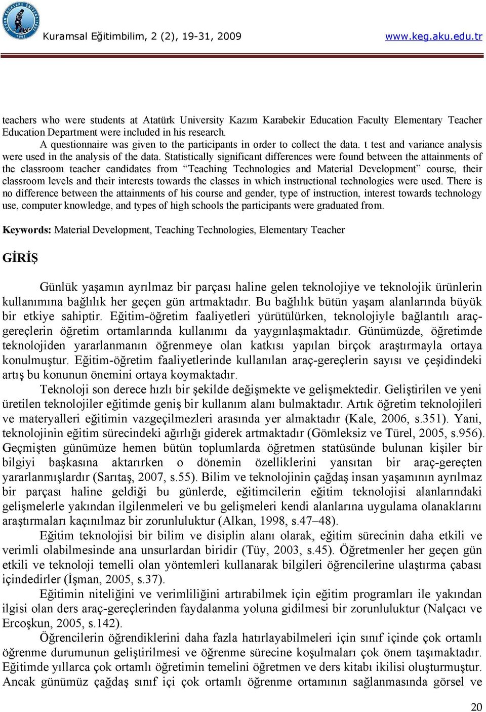 Statistically significant differences were found between the attainments of the classroom teacher candidates from Teaching Technologies and Material Development course, their classroom levels and