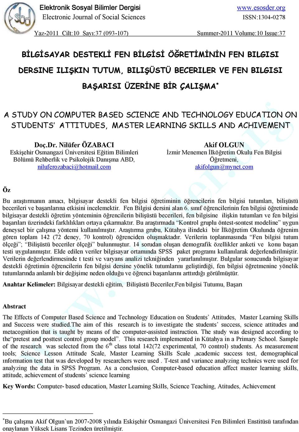 STUDY ON COMPUTER BASED SCIENCE AND TECHNOLOGY EDUCATION ON STUDENTS ATTITUDES, MASTER LEARNING SKILLS AND ACHIVEMENT Doç.Dr.