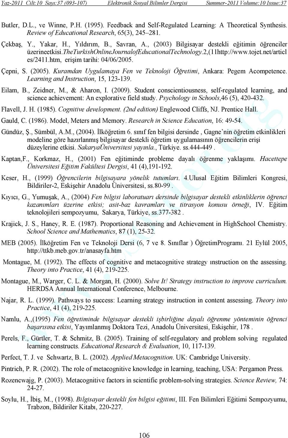 Kuramdan Uygulamaya Fen ve Teknoloji Öğretimi, Ankara: Pegem Acompetence. Learning and Instruction, 15, 123-139. Eilam, B., Zeidner, M., & Aharon, I. (2009).