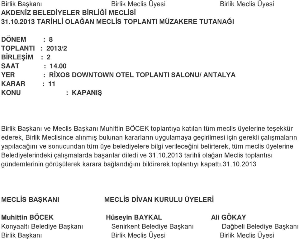 sonucundan tüm üye belediyelere bilgi verileceğini belirterek, tüm meclis üyelerine Belediyelerindeki çalışmalarda başarılar diledi ve 31.10.