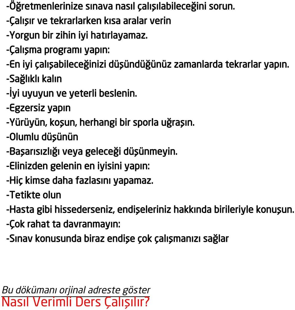 -Egzersiz yapın -Yürüyün, koşun, herhangi bir sporla uğraşın. -Olumlu düşünün -Başarısızlığı veya geleceği düşünmeyin.