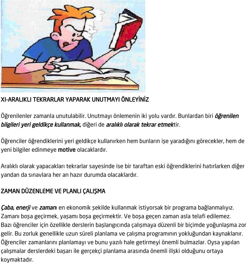 Öğrenciler öğrendiklerini yeri geldikçe kullanırken hem bunların işe yaradığını görecekler, hem de yeni bilgiler edinmeye motive olacaklardır.