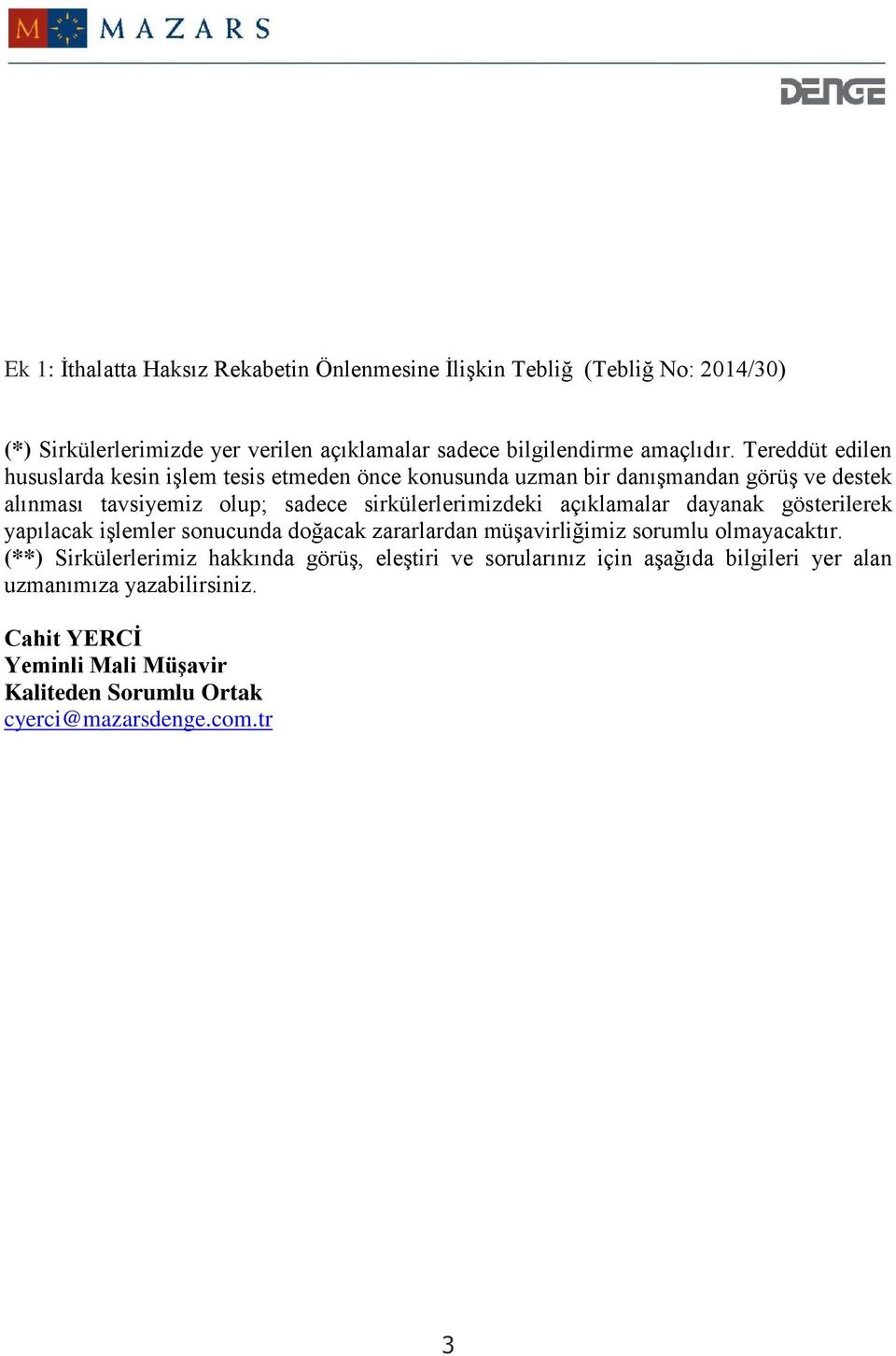 açıklamalar dayanak gösterilerek yapılacak işlemler sonucunda doğacak zararlardan müşavirliğimiz sorumlu olmayacaktır.