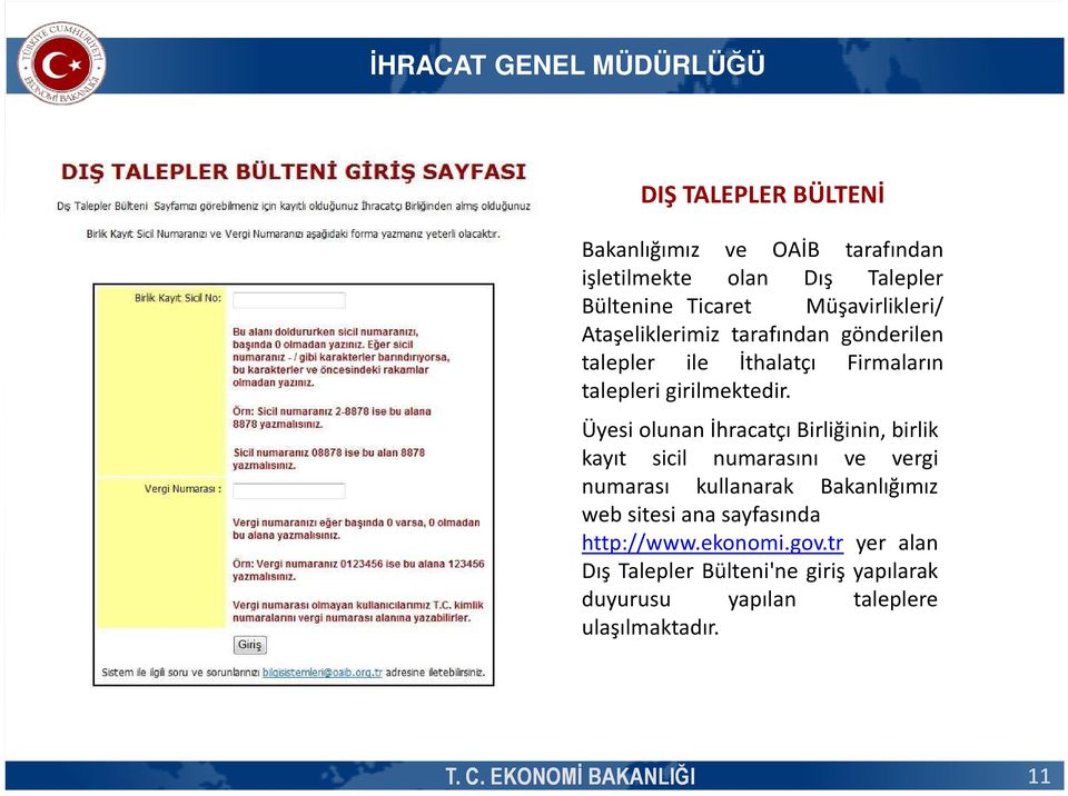 Üyesi olunan İhracatçı Birliğinin, birlik kayıt sicil numarasını ve vergi numarası kullanarak Bakanlığımız web sitesi ana