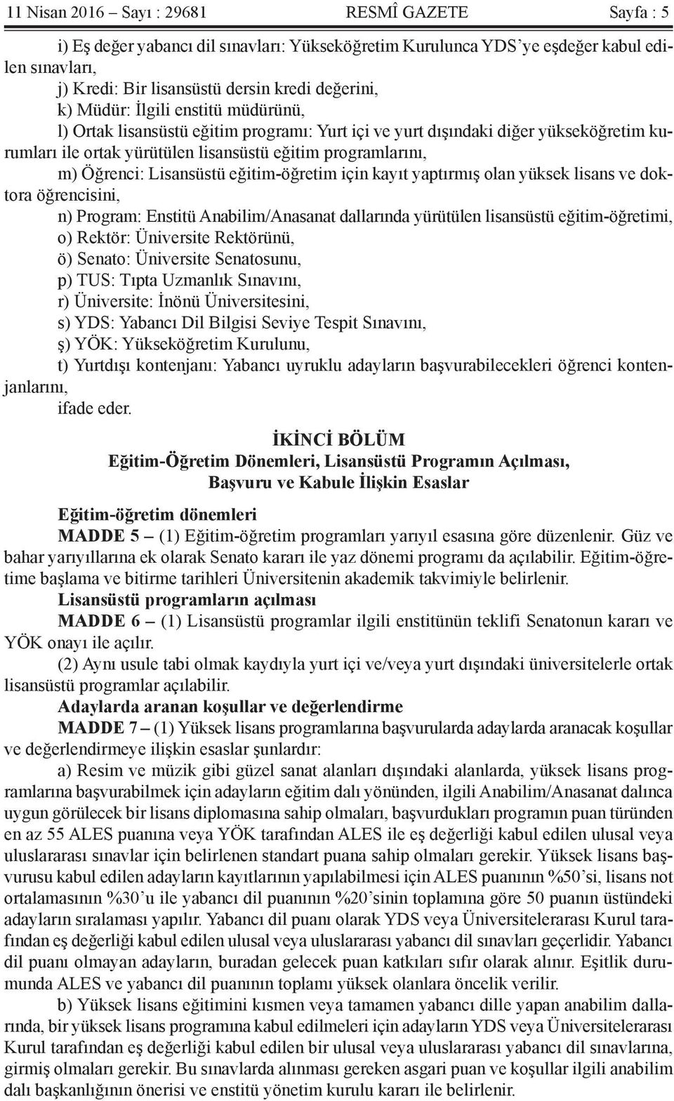 Lisansüstü eğitim-öğretim için kayıt yaptırmış olan yüksek lisans ve doktora öğrencisini, n) Program: Enstitü Anabilim/Anasanat dallarında yürütülen lisansüstü eğitim-öğretimi, o) Rektör: Üniversite