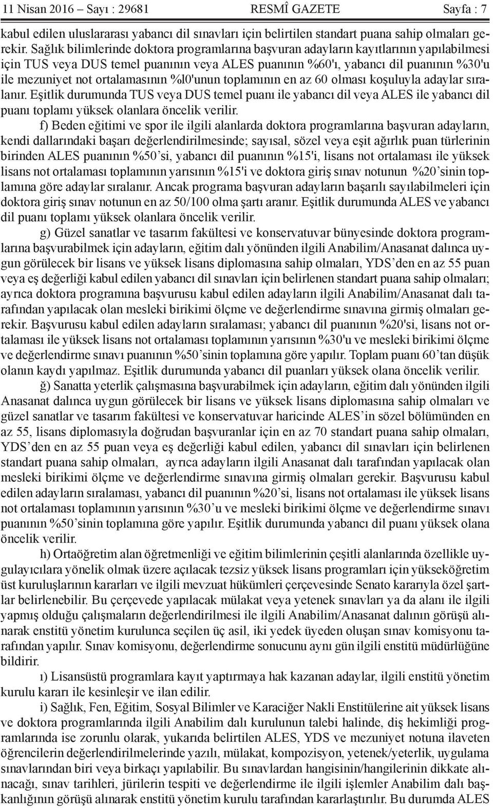 ortalamasının %l0'unun toplamının en az 60 olması koşuluyla adaylar sıralanır.