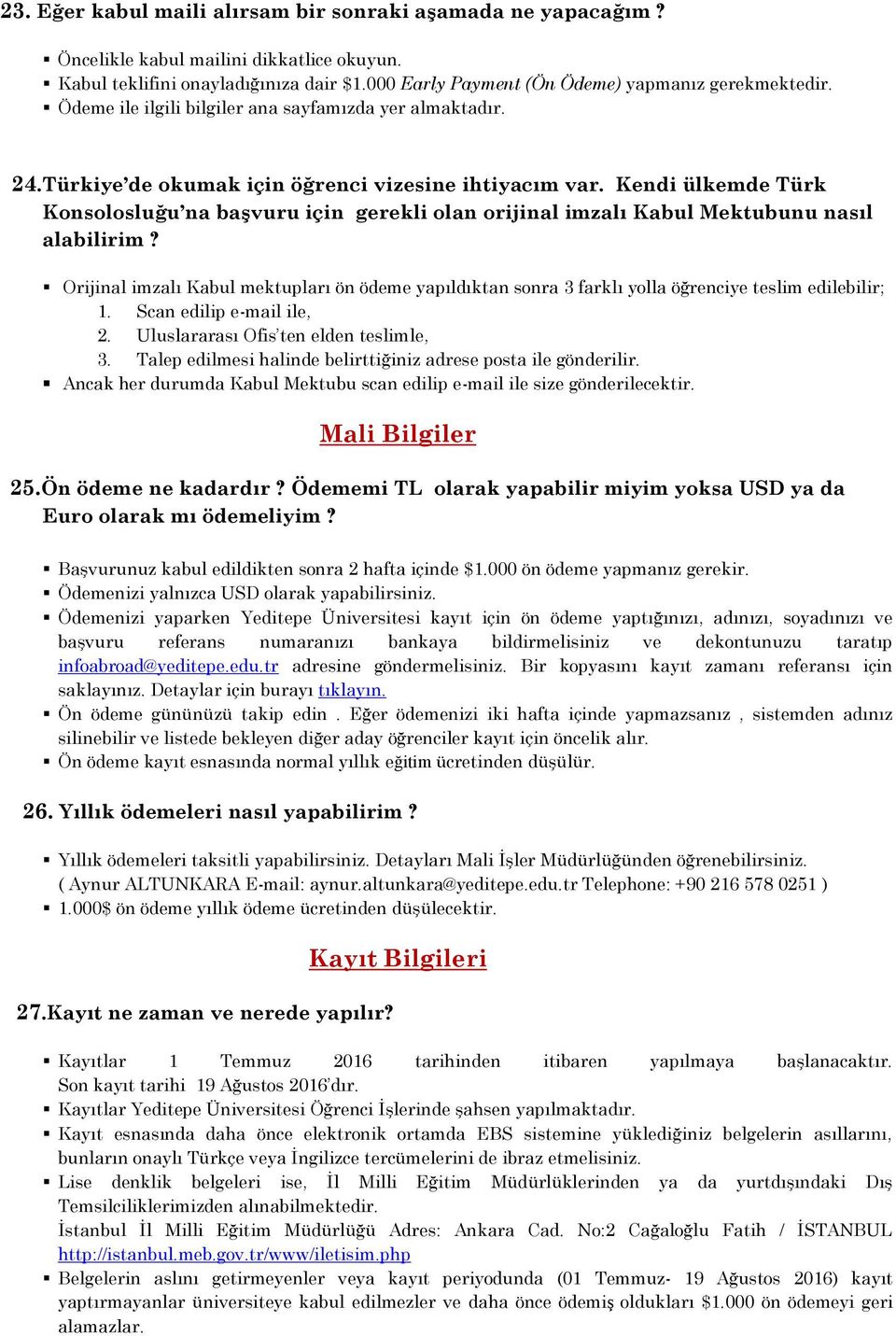 Kendi ülkemde Türk Konsolosluğu na başvuru için gerekli olan orijinal imzalı Kabul Mektubunu nasıl alabilirim?