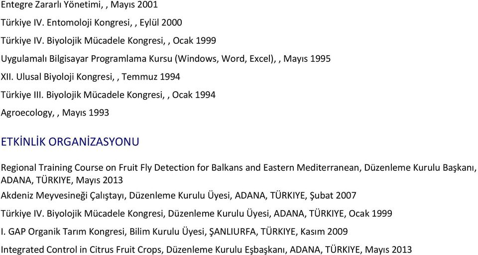 Biyolojik Mücadele Kongresi,, Ocak 1994 Agroecology,, Mayıs 1993 ETKİNLİK ORGANİZASYONU Regional Training Course on Fruit Fly Detection for Balkans and Eastern Mediterranean, Düzenleme Kurulu