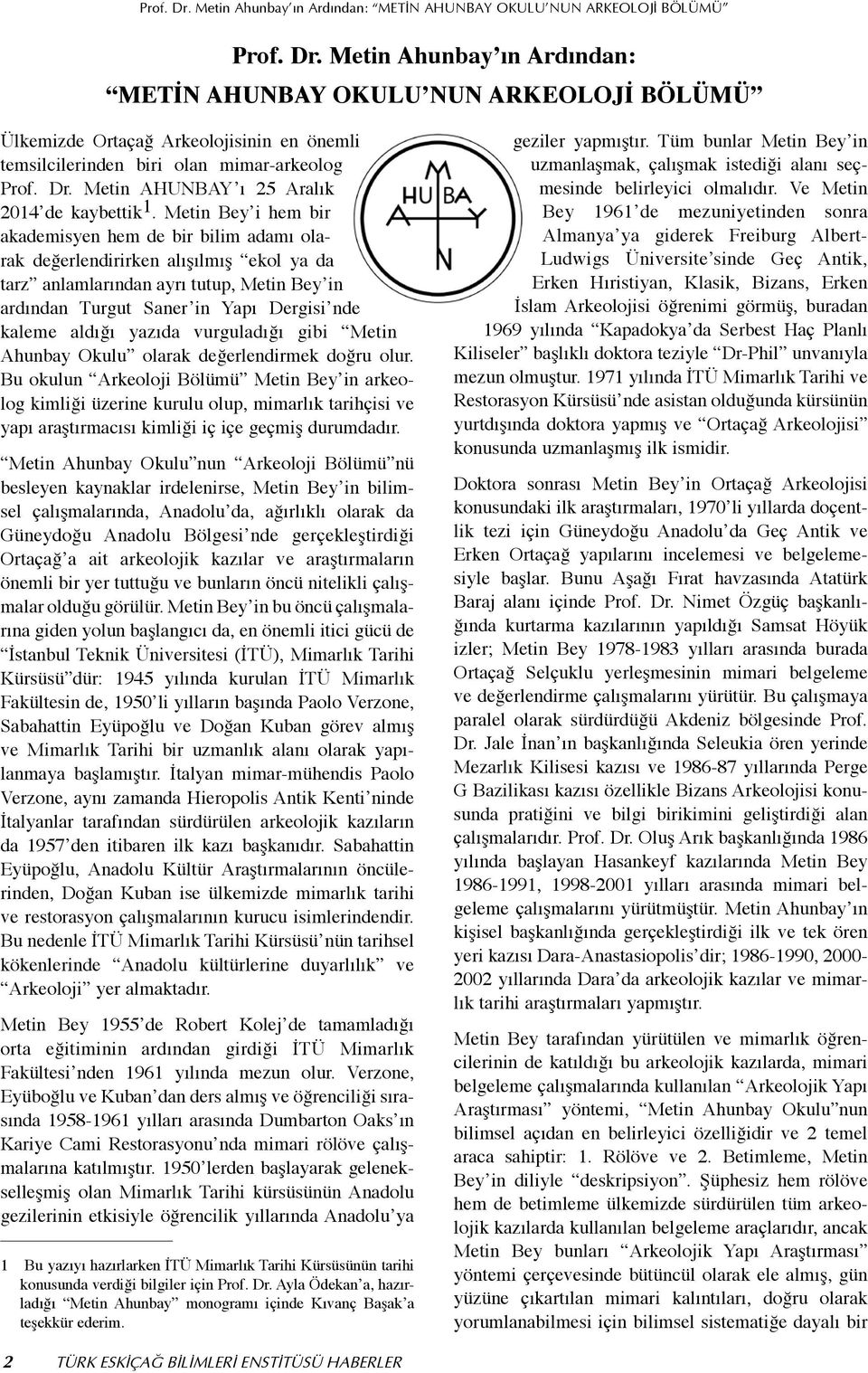 Metin Bey i hem bir akademisyen hem de bir bilim adamı olarak değerlendirirken alışılmış ekol ya da tarz anlamlarından ayrı tutup, Metin Bey in ardından Turgut Saner in Yapı Dergisi nde kaleme aldığı