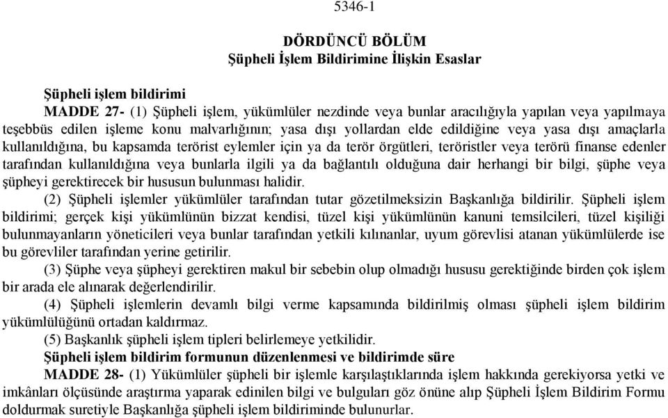 finanse edenler tarafından kullanıldığına veya bunlarla ilgili ya da bağlantılı olduğuna dair herhangi bir bilgi, şüphe veya şüpheyi gerektirecek bir hususun bulunması halidir.