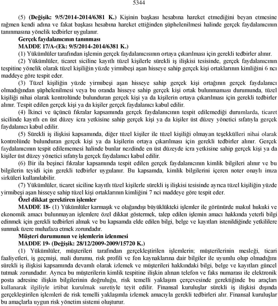 uygulanır. Gerçek faydalanıcının tanınması MADDE 17/A-(Ek: 9/5/2014-2014/6381 K.) (1) Yükümlüler tarafından işlemin gerçek faydalanıcısının ortaya çıkarılması için gerekli tedbirler alınır.