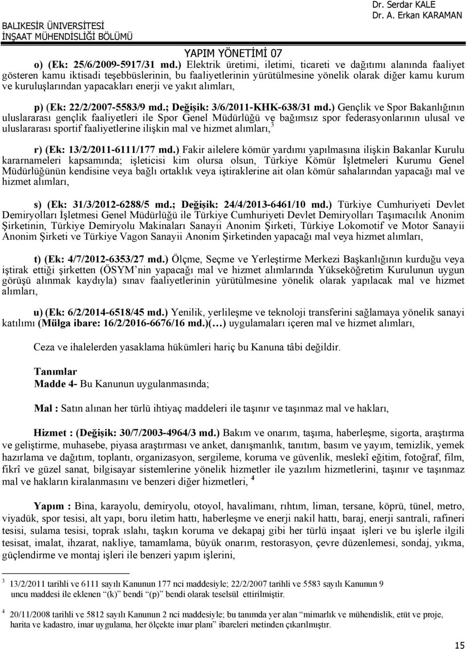 yapacakları enerji ve yakıt alımları, p) (Ek: 22/2/2007-5583/9 md.; Değişik: 3/6/2011-KHK-638/31 md.