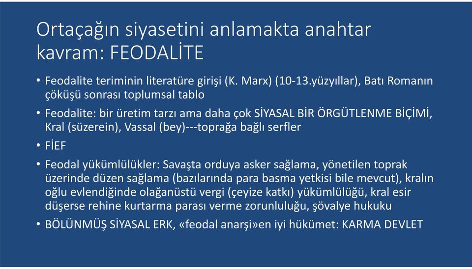 toprağa bağlı serfler FİEF Feodal yükümlülükler: Savaşta orduya asker sağlama, yönetilen toprak üzerinde düzen sağlama (bazılarında para basma yetkisi bile