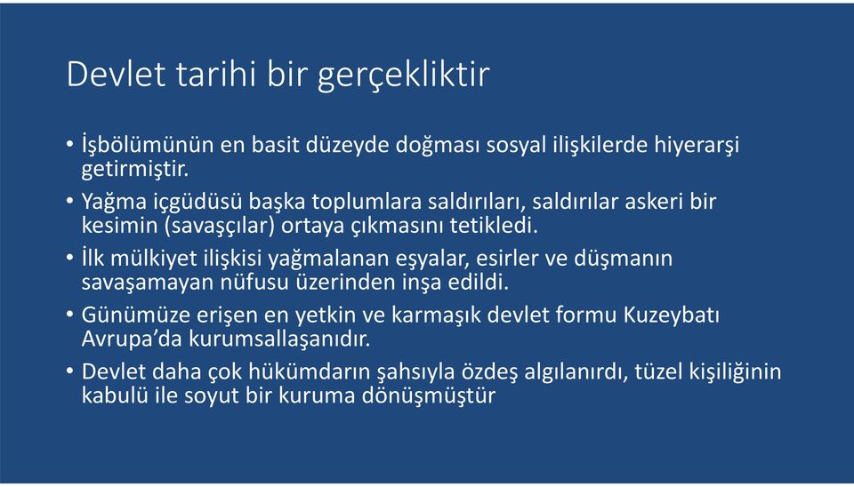 İlk mülkiyet ilişkisi yağmalanan eşyalar, esirler ve düşmanın savaşamayan nüfusu üzerinden inşa edildi.