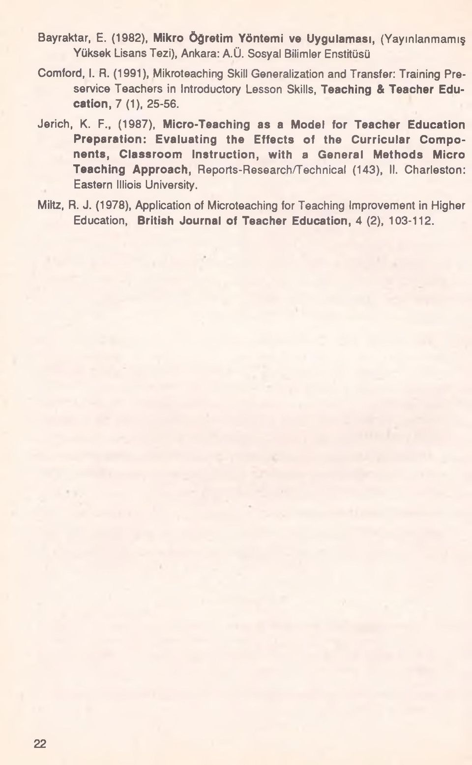 , (1987), Micro-Teaching as a Model for Teacher Education Preparation: Evaluating the Effects of the Curricular Components, Classroom Instruction, with a General Methods Micro Teaching