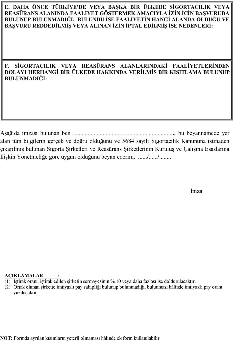 SİGORTACILIK VEYA REASÜRANS ALANLARINDAKİ FAALİYETLERİNDEN DOLAYI HERHANGİ BİR ÜLKEDE HAKKINDA VERİLMİŞ BİR KISITLAMA BULUNUP BULUNMADIĞI: Aşağıda imzası bulunan ben.