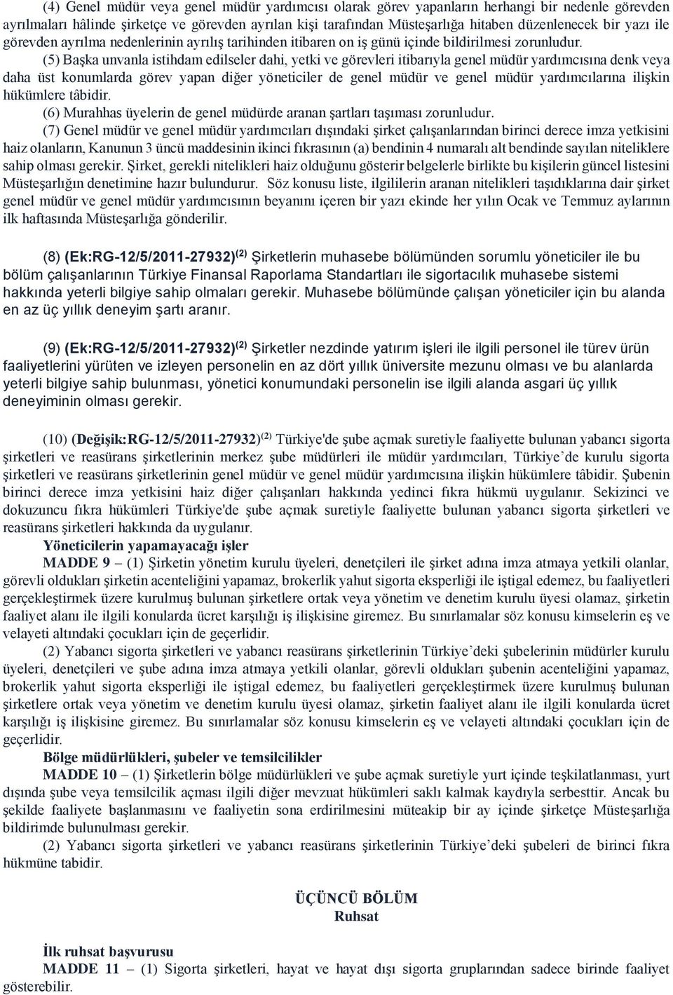 () Başka unvanla istihdam edilseler dahi, yetki ve görevleri itibarıyla genel müdür yardımcısına denk veya daha üst konumlarda görev yapan diğer yöneticiler de genel müdür ve genel müdür