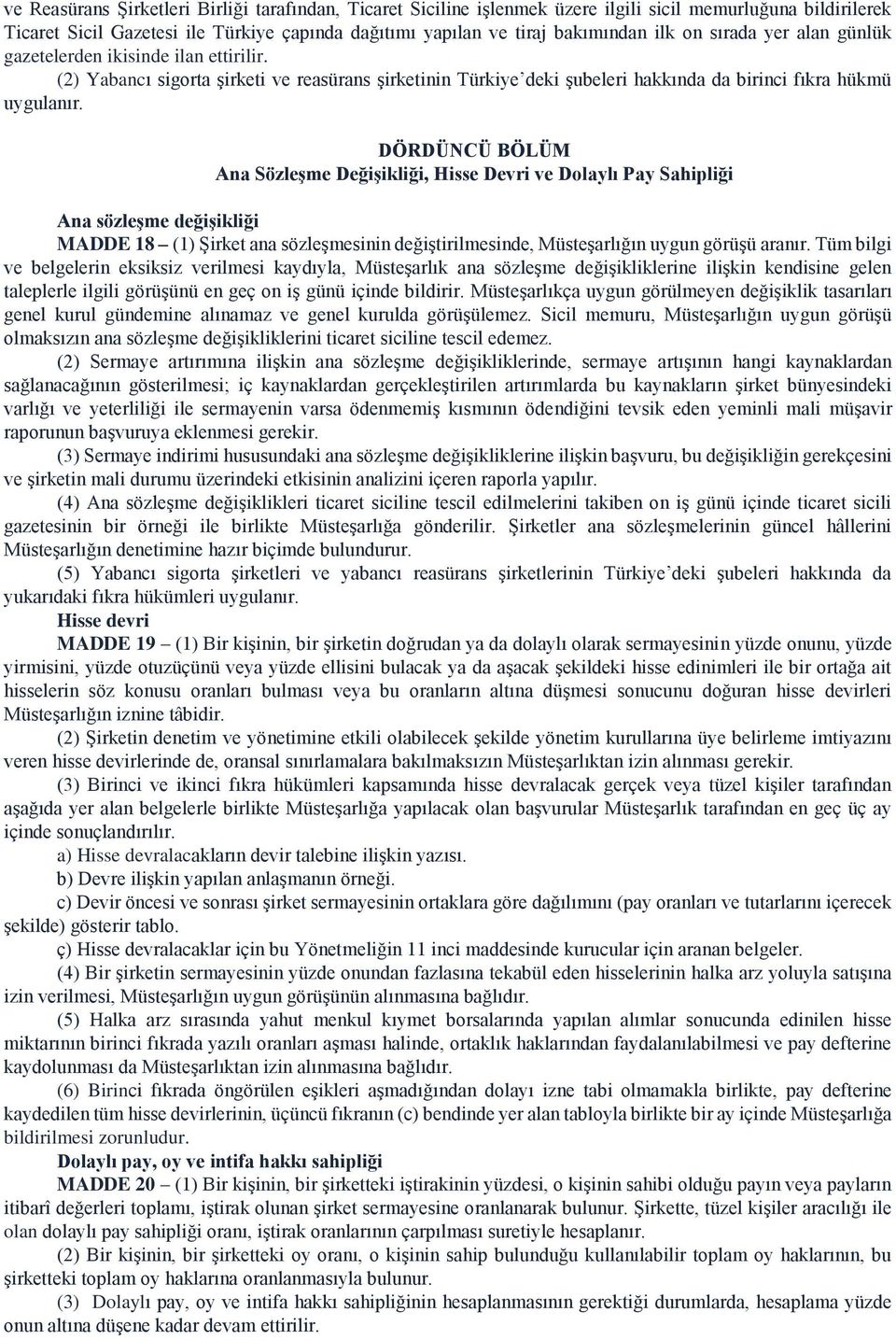 DÖRDÜNCÜ BÖLÜM Ana Sözleşme Değişikliği, Hisse Devri ve Dolaylı Pay Sahipliği Ana sözleşme değişikliği MADDE 8 () Şirket ana sözleşmesinin değiştirilmesinde, Müsteşarlığın uygun görüşü aranır.