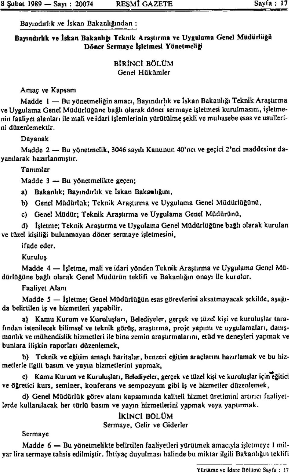 kurulmasını, işletmenin faaliyet alanları ile mali ve idari işlemlerinin yürütülme şekli ve muhasebe esas ve usullerini düzenlemektir.