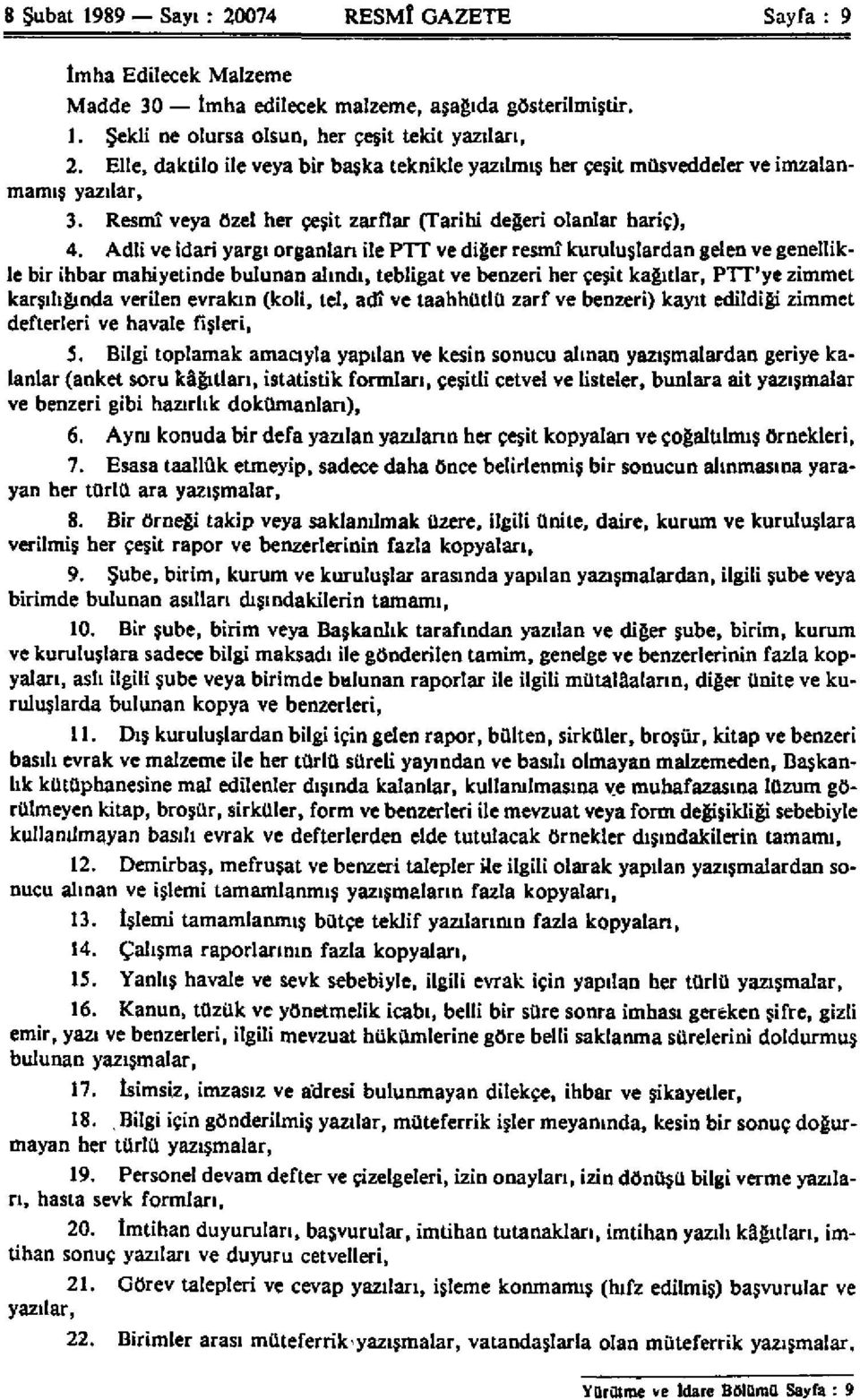 Adli ve idari yargı organları ile PTT ve diğer resmî kuruluşlardan gelen ve genellikle bir ihbar mahiyetinde bulunan alındı, tebligat ve benzeri her çeşit kağıtlar, PTT'ye zimmet karşılığında verilen