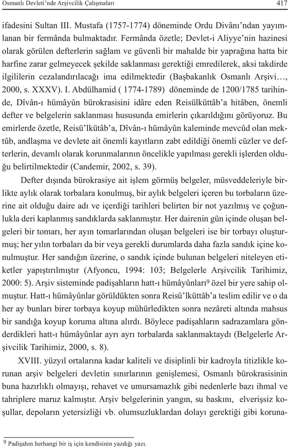 takdirde ilgililerin cezalandırılacağı ima edilmektedir (Başbakanlık Osmanlı Arşivi, 2000, s. XXXV). I.