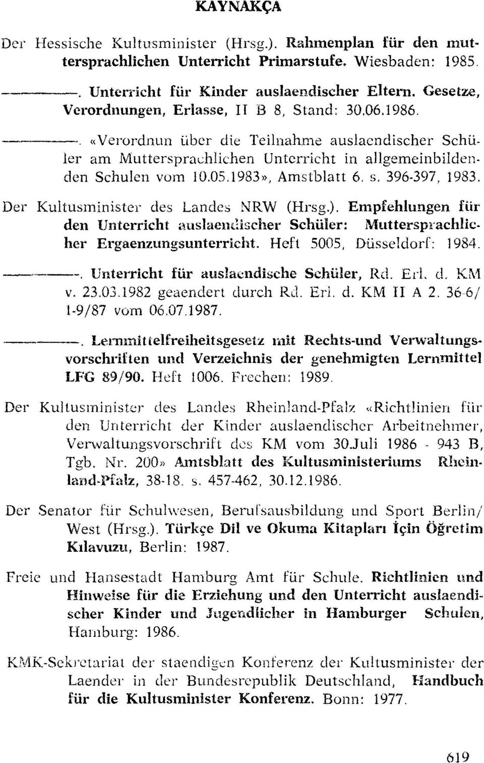l 983)}, Arnstblatt 6. s. 396-397, 1983. Der Kultusmirıister des Landes NRW (Hrsg.). Empfehlungen Wl' den Unterrlcht auslaerullscher Schüler: Muttersprachlicher Ergaenzungsunterrtcht.