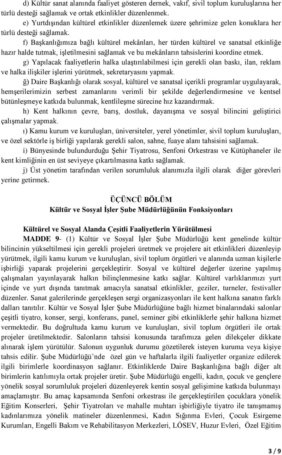 f) Başkanlığımıza bağlı kültürel mekânları, her türden kültürel ve sanatsal etkinliğe hazır halde tutmak, işletilmesini sağlamak ve bu mekânların tahsislerini koordine etmek.