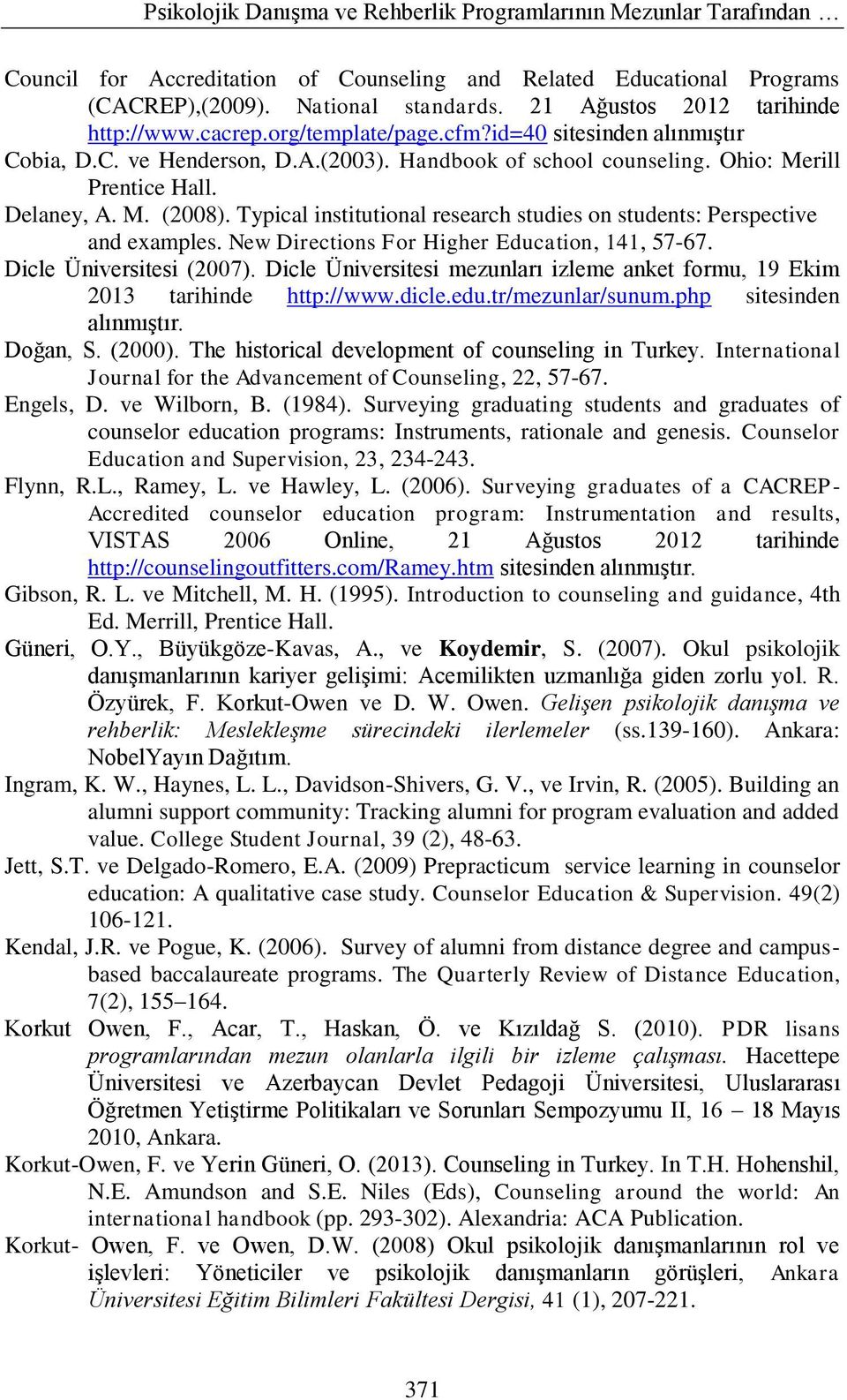 Delaney, A. M. (2008). Typical institutional research studies on students: Perspective and examples. New Directions For Higher Education, 141, 57-67. Dicle Üniversitesi (2007).