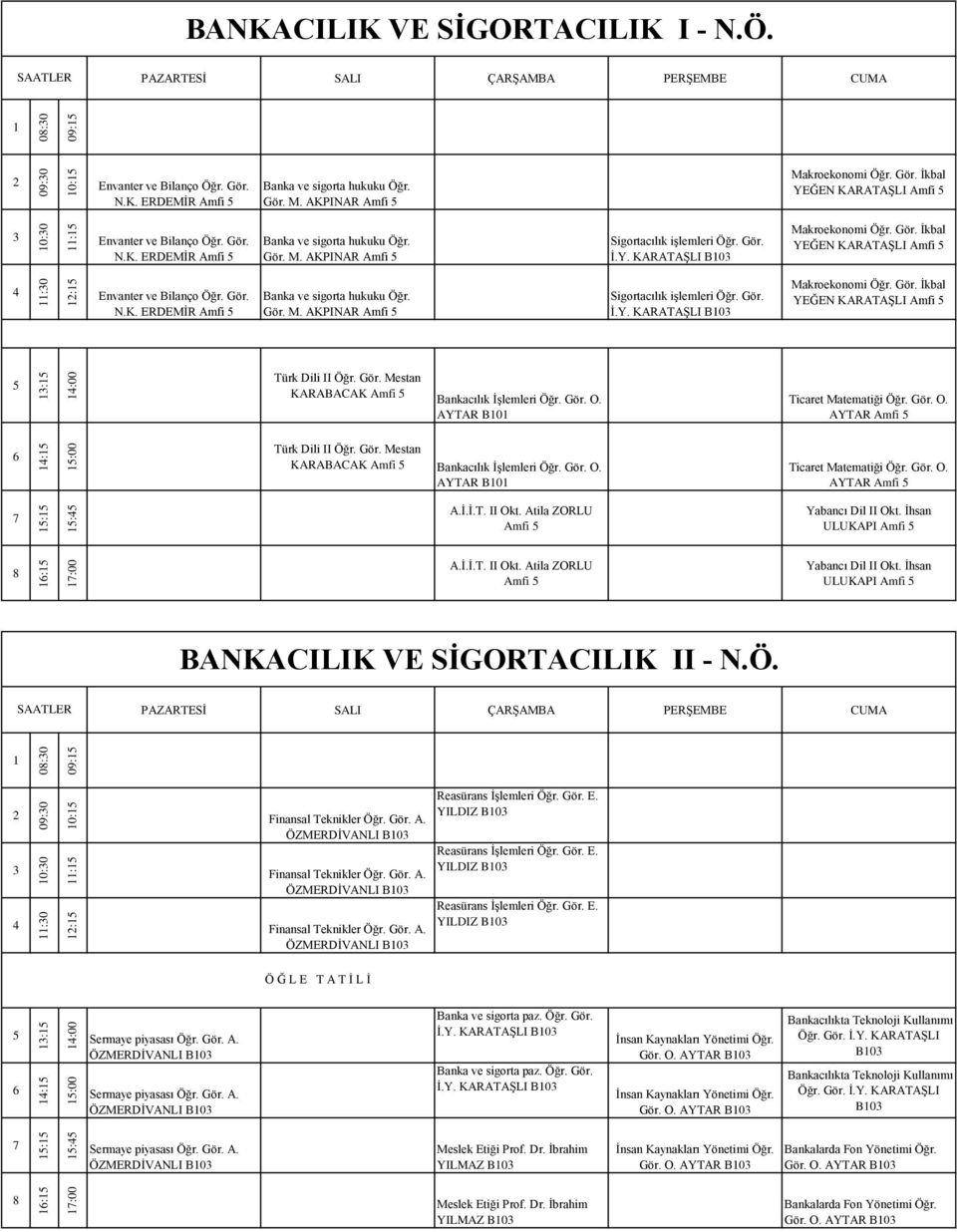 AYTAR B0 Ticaret Matematiği Öğr. Gör. O. AYTAR KARABACAK Bankacılık İşlemleri Öğr. Gör. O. AYTAR B0 Ticaret Matematiği Öğr. Gör. O. AYTAR ULUKAPI ULUKAPI BANKACILIK VE SİGORTACILIK II - N.Ö. YILDIZ B0 YILDIZ B0 YILDIZ B0 Ö Ğ L E T A T İ L İ İ.