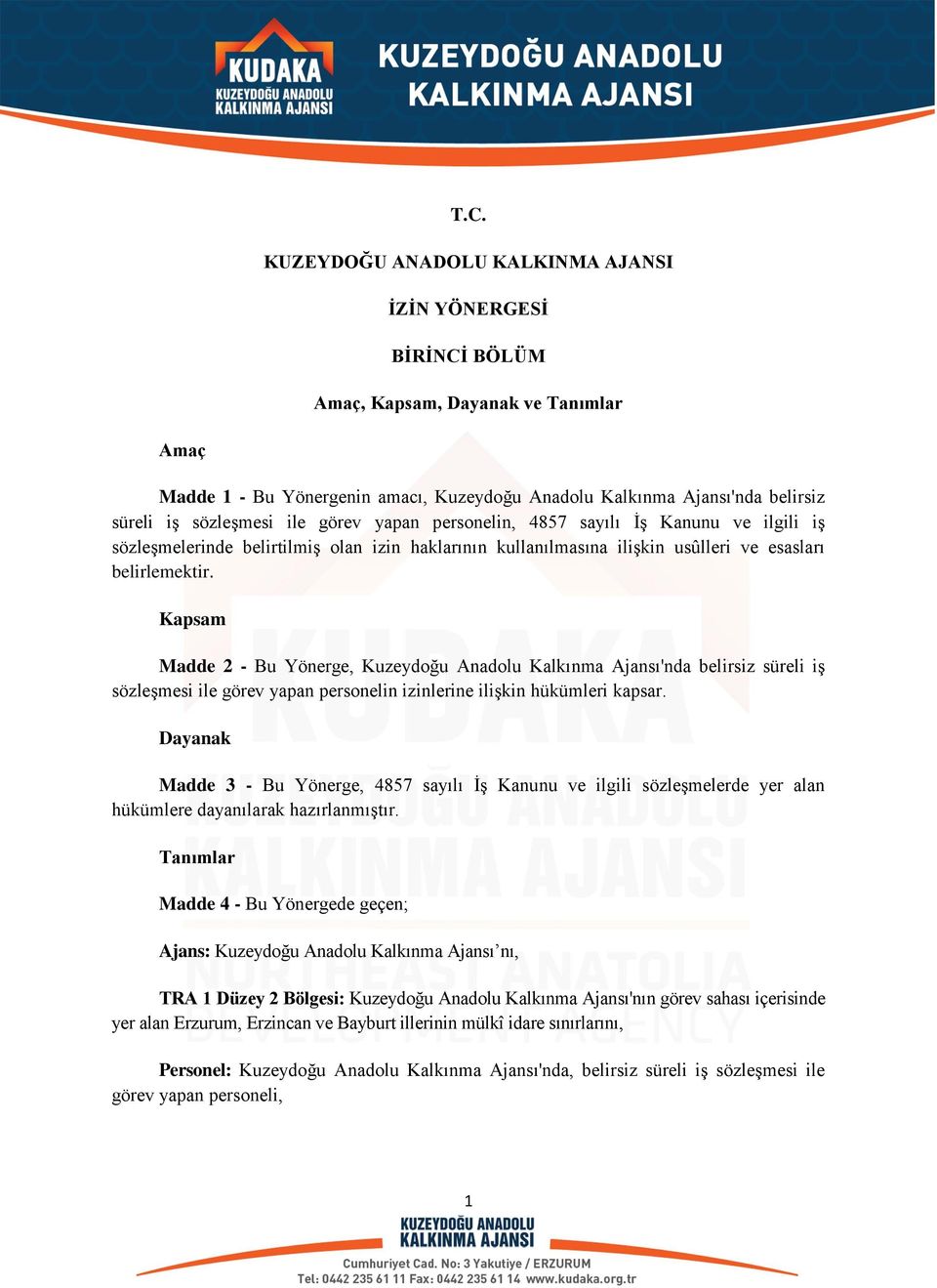 Kapsam Madde 2 - Bu Yönerge, Kuzeydoğu Anadolu Kalkınma Ajansı'nda belirsiz süreli iş sözleşmesi ile görev yapan personelin izinlerine ilişkin hükümleri kapsar.