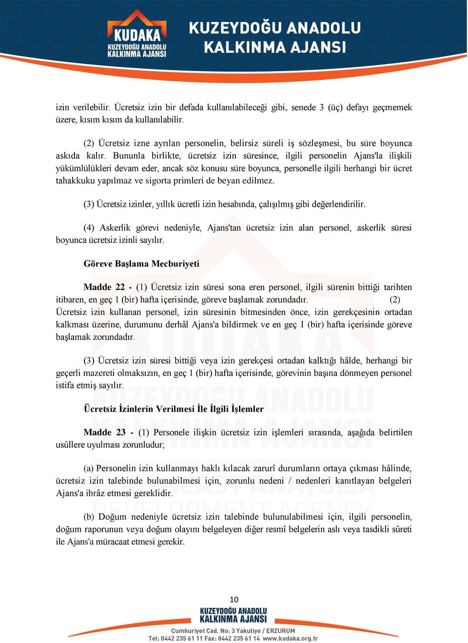 Bununla birlikte, ücretsiz izin süresince, ilgili personelin Ajans'la ilişkili yükümlülükleri devam eder, ancak söz konusu süre boyunca, personelle ilgili herhangi bir ücret tahakkuku yapılmaz ve