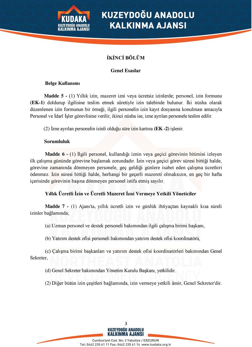 İki nüsha olarak düzenlenen izin formunun bir örneği, ilgili personelin izin kayıt dosyasına konulması amacıyla Personel ve İdarî İşler görevlisine verilir, ikinci nüsha ise, izne ayrılan personele