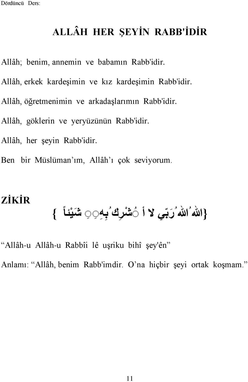 Allâh, göklerin ve yeryüzünün Rabb'idir. Allâh, her Ģeyin Rabb'idir. Ben bir Müslüman ım, Allâh ı çok seviyorum.