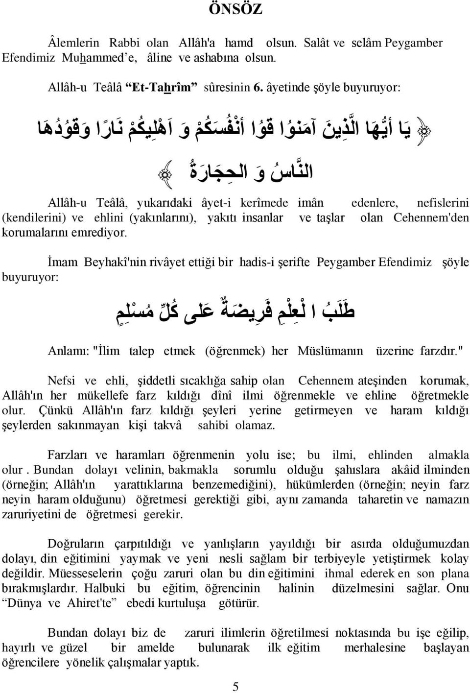 (yakınlarını), yakıtı insanlar ve taģlar olan Cehennem'den korumalarını emrediyor.