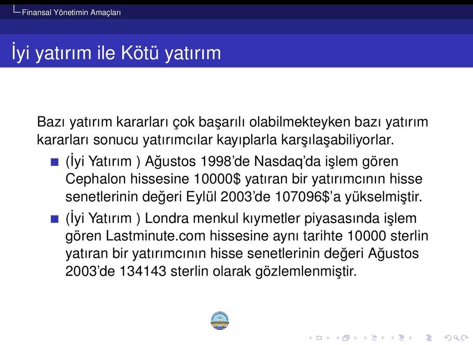 (İyi Yatırım ) Ağustos 1998 de Nasdaq da işlem gören Cephalon hissesine 10000$ yatıran bir yatırımcının hisse senetlerinin değeri Eylül